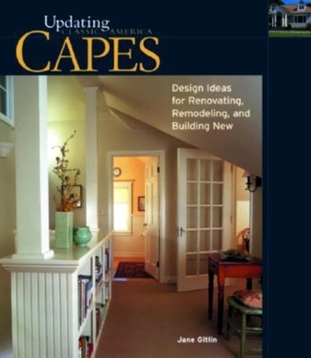 Capes: Design Ideas for Renovating, Remodeling, and Building New