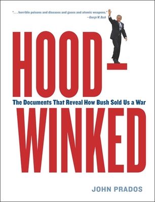 Hoodwinked: The Documents That Reveal How Bush Sold Us a War