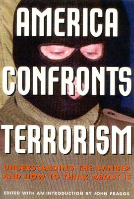 America Confronts Terrorism: Understanding the Danger and How to Think about It