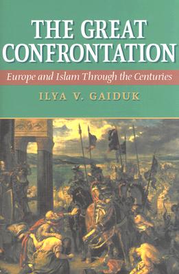 The Great Confrontation: Europe and Islam Through the Centuries