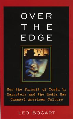 Over the Edge: How the Pursuit of Youth by Marketers and the Media Has Changed American Culture