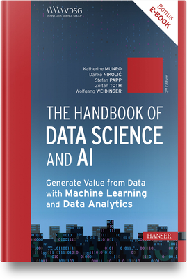 The Handbook of Data Science and AI: Generate Value from Data with Machine Learning and Data Analytics