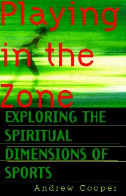 Playing in the Zone: Exploring the Spiritual Dimensions of Sports