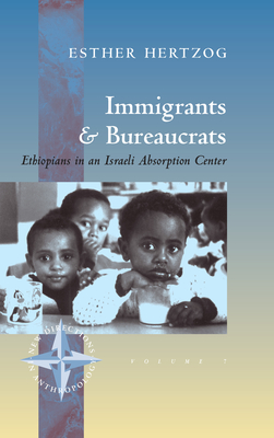 Immigrants and Bureaucrats: Ethiopians in an Israeli Absorbtion Center