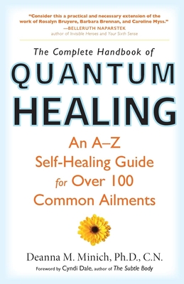 Complete Handbook of Quantum Healing: An A-Z Self-Healing Guide for Over 100 Common Ailments