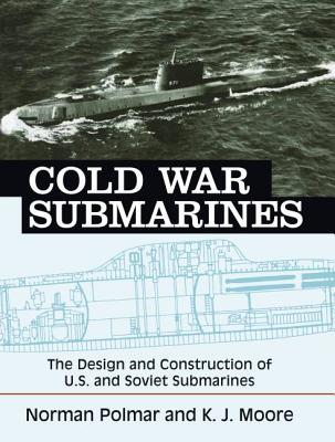 Cold War Submarines: The Design and Construction of U.S. and Soviet Submarines