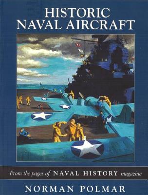 Historic Naval Aircraft: From the Pages of Naval History Magazine