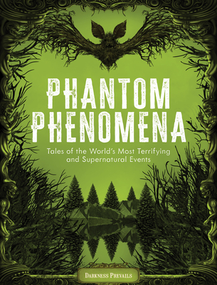 Phantom Phenomena: Tales of the World's Most Terrifying and Supernatural Events