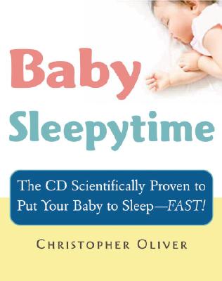 Baby Sleepytime: The CD Scientifically Proven to Put Your Baby to Sleep--Fast