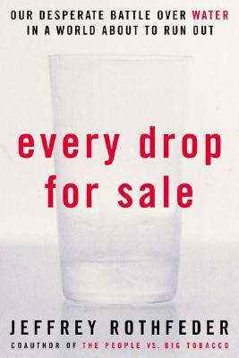 Every Drop for Sale: Our Desperate Battle Over Water in a World about to Run Out