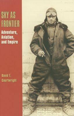 Sky as Frontier: Adventure, Aviation, and Empire
