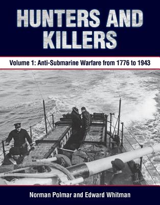 Hunters and Killers, Volume 1: Anti-Submarine Warfare from 1776 to 1943