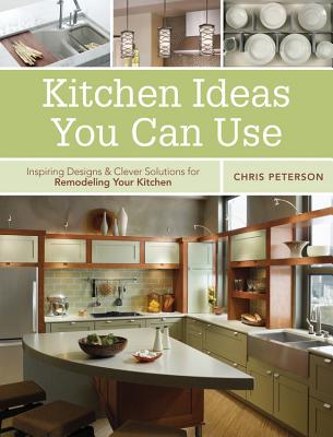 Kitchen Ideas You Can Use: Inspiring Designs & Clever Solutions for Remodeling Your Kitchen