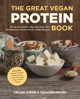 The Great Vegan Protein Book: Fill Up the Healthy Way with More Than 100 Delicious Protein-Based Vegan Recipes - Includes - Beans & Lentils - Plants - Tofu & Tempeh - Nuts - Quinoa