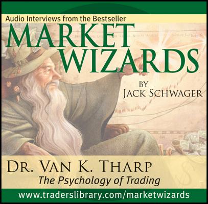 Market Wizards, Disc 12: Interview with Dr. Van K. Tharp: The Psychology of Trading
