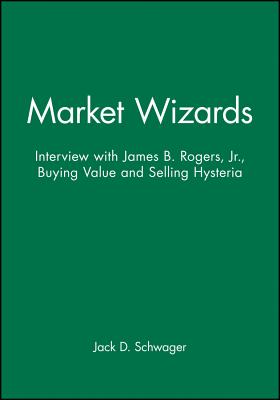 Market Wizards, Disc 9: Interview with James B. Rogers, Jr.: Buying Value and Selling Hysteria