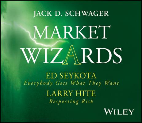 Market Wizards, Disc 5: Interviews with Ed Seykota: Everybody Gets What They Want & Larry Hite: Respecting Risk