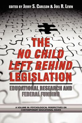 The No Child Left Behind Legislation: Educational Research and Federal Funding (PB)