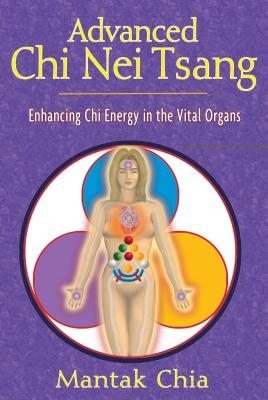 Advanced CHI Nei Tsang: Enhancing CHI Energy in the Vital Organs