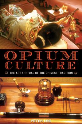 Opium Culture: The Art and Ritual of the Chinese Tradition