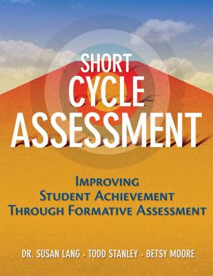 Short-Cycle Assessment: Improving Student Achievement Through Formative Assessment