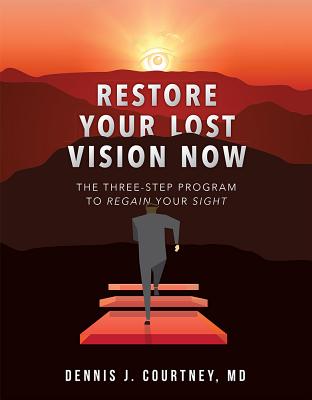 Restore Your Lost Vision: The Three-Step Program to Regain Your Sight