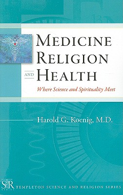 Medicine, Religion, and Health: Where Science and Spirituality Meet