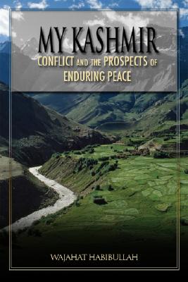 My Kashmir: Conflict and the Prospects for Enduring Peace