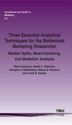 Three Essential Analytical Techniques for the Behavioral Marketing Researcher: Median Splits, Mean-Centering, and Mediation Analysis