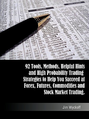 Trading Smart: 92 Tools, Methods, Helpful Hints and High Probability Trading Strategies to Help You Succeed at Forex, Futures, Commodities and Stock Market Trading