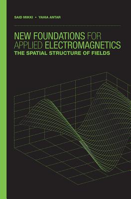 New Foundations for Applied Electromagnetics:: The Spatial Structure of Fields