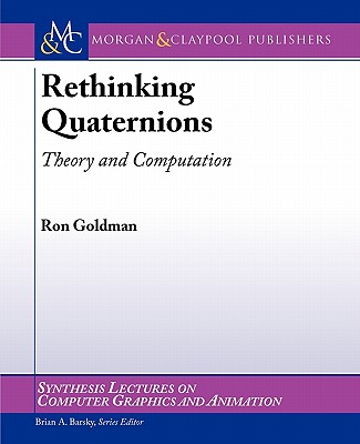Rethinking Quaternions: Theory and Computation