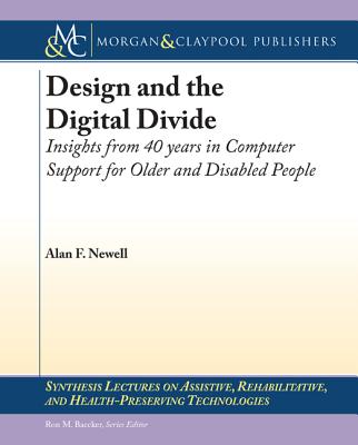 Design and the Digital Divide: Insights from 40 Years in Computer Support for Older and Disabled People