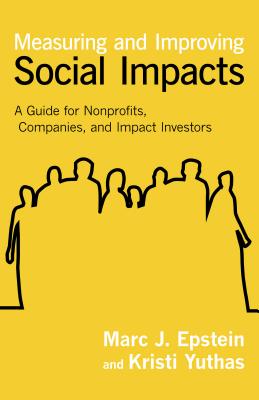 Measuring and Improving Social Impacts: A Guide for Nonprofits, Companies, and Impact Investors