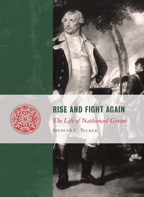 Rise and Fight Again: The Life of Nathanael Greene