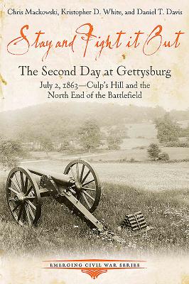 Stay and Fight It Out: The Second Day at Gettysburg, July 2, 1863, Culp's Hill and the North End of the Battlefield