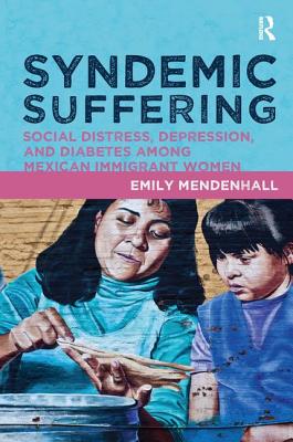 Syndemic Suffering: Social Distress, Depression, and Diabetes Among Mexican Immigrant Wome