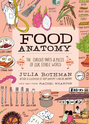 Food Anatomy: The Curious Parts & Pieces of Our Edible World