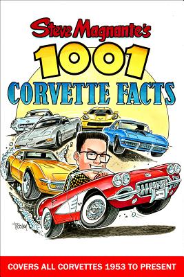 Steve Magnante's 1001 Corvette Facts: Covers All Corvettes 1953 to Present