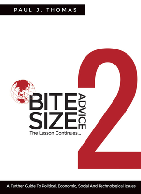 Bite Size Advice 2: The Lesson Continues ... a Further Guide to Political, Economic, Social and Technological Issues