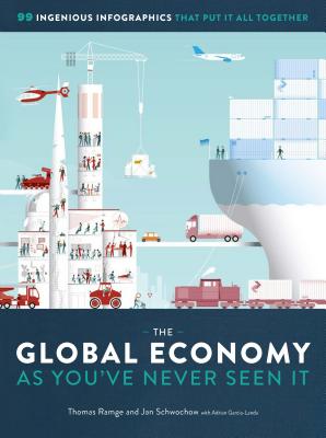 The Global Economy as You've Never Seen It: 99 Ingenious Infographics That Put It All Together