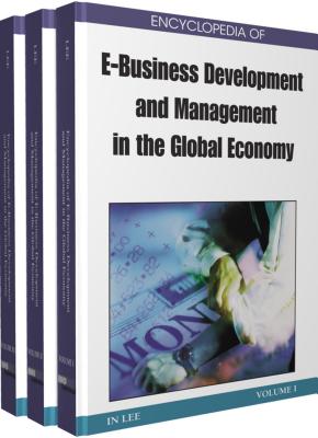 Encyclopedia of E-Business Development and Management in the Global Economy: 3 Volumes