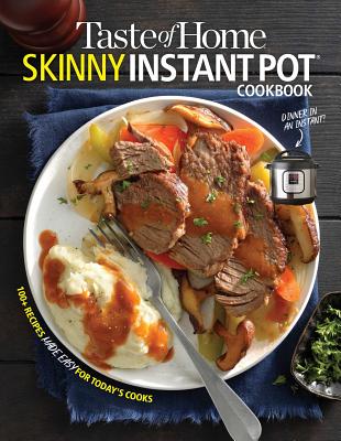 Taste of Home Skinny Instant Pot: 100 Dishes Trimmed Down for Healthy Families