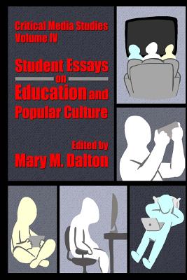 Critical Media Studies: Student Essays on Education and Popular Culture: Student Essays on Education and Popular Culture