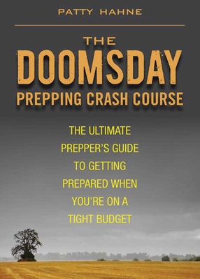 The Doomsday Prepping Crash Course: The Ultimate Prepper's Guide to Getting Prepared When You're on a Tight Budget