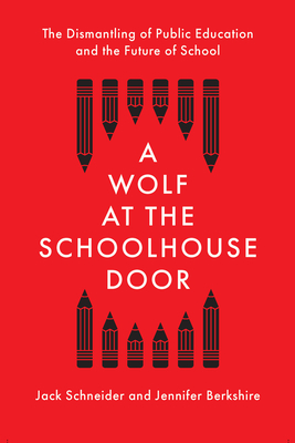 A Wolf at the Schoolhouse Door: The Dismantling of Public Education and the Future of School