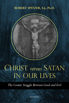 Christ Versus Satan in Our Daily Lives: The Cosmic Struggle Between Good and Evil