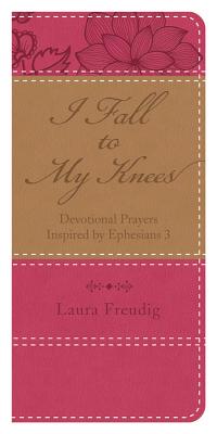 I Fall to My Knees: Devotional Prayers Inspired by Ephesians 3