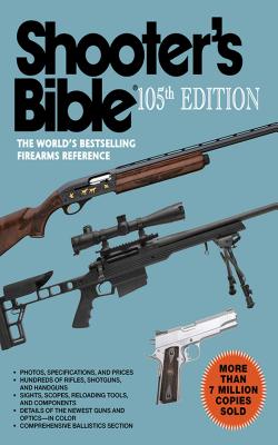 Shooter's Bible, 105th Edition: The World's Bestselling Firearms Reference