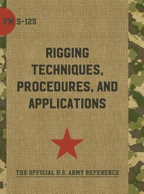 Army Field Manual FM 5-125 (Rigging Techniques, Procedures and Applications)